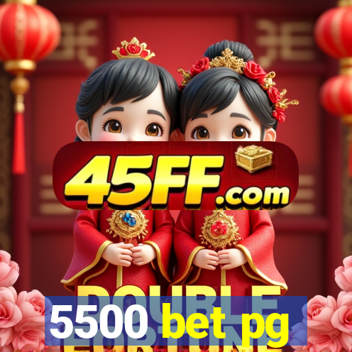 5500 bet pg